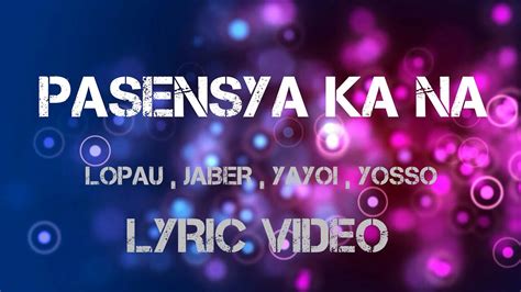 PASENSYA KA NA LYRICS MUSIC VIDEO .